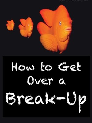 cover image of How to Get Over a Break-Up